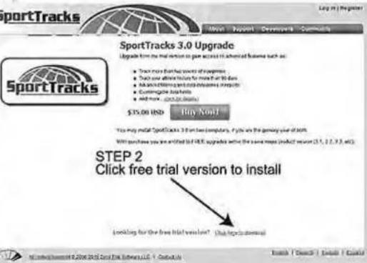 SportTracks 3.0 Upgrade Upgrade time the trial version to gain access in advanced business such as: • Track more than 5000 points of experience • Track more than 5000 points for more than 50 days • Make details and make details required • Customer data helps • Add more, create more details $35.00 USD Buy Now! This may install SportTracks 3.0 for less complete, if you are the gaming user of S69. Will purchase you are entitled to FREE, upgrade within the same name (product version 1.1, 2, 3, 4, etc.) STEP 2 Click free trial version to install Looking for the free trial version? Click hypertrainers Available | Download | Edit | Quick