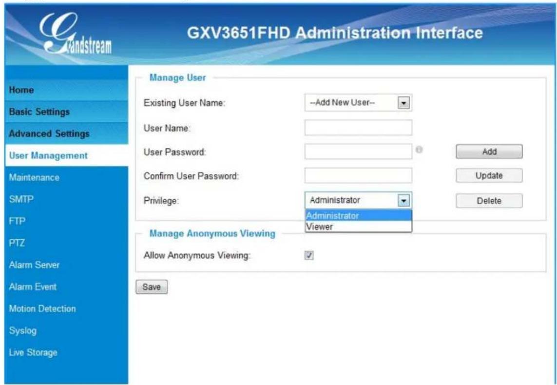 GXV3651FHD Administration Interface Manage User Existing User Name: --Add New User-- User Name: User Password: Confirm User Password: Privilege: Administrator Administrator Viewer Manage Anonymous Viewing Allow Anonymous Viewing: ✓ Save