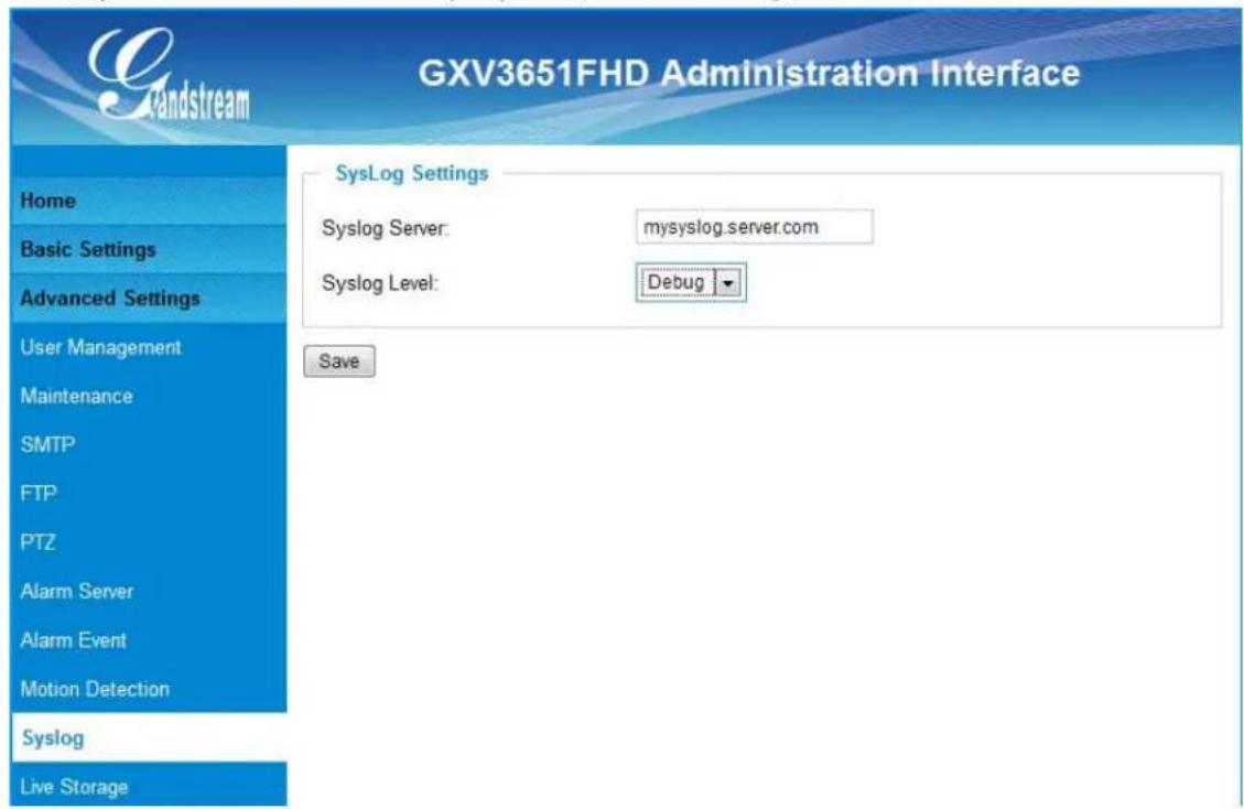 GXV3651FHD Administration Interface Home Basic Settings Advanced Settings User Management Maintenance SMTP FTP PTZ Alarm Server Alarm Event Motion Detection Syslog Live Storage SysLog Settings Syslog Server: mysyslog.server.com Syslog Level: Debug Save