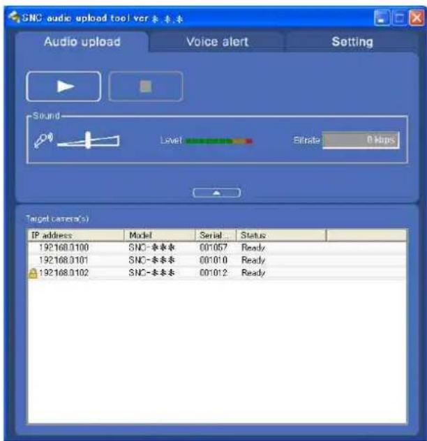 SNC audio upload tool ver 来表率 Audio upload Voice alert Setting Sound Level Siltrate 0 kbps Target camera(s) IP address Model Serial Status 192168.0100 SNC-表本表 001057 Ready 192168.0101 SNC-表本表 001010 Ready 192168.0102 SNC-表本表 001012 Ready