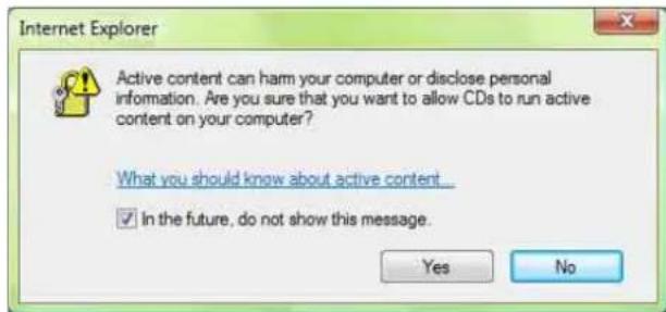 Internet Explorer Active content can harm your computer or disclose personal information. Are you sure that you want to allow CDs to run active content on your computer? What you should know about active content... ✓ In the future, do not show this message. Yes No