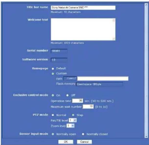 Title bar name: Sony Network Camera SNC*** Maximum: 32 characters Welcome text Maximum: 1024 characters Serial number: 100001 Software version: 10 Homepage Default Custom Path /user/ Flash memory Used space : 00type Exclusive control mode On Off Operation time 30 sec (10 to 600 sec.) Maximum wait number: 10 (0 to 10) PTZ mode Normal Step Part/Bit level 1 Zoom level 1 Sensor input mode Normally open Normally closed OK Cancel