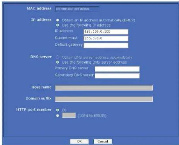 MAC address 01238160102398160 IP address Obtain an IP address automatically (DHCP) Use the following IP address IP address 192.169.0.100 Subnet mask 855.0.0.0 Default gateway DNS server Obtain DNS server address automatically Use the following DNS server address Primary DNS server Secondary DNS server Host name Domain suffix HTTP port number B0 (1024 to 65535) OK Cancel