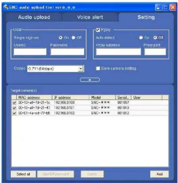 SNC audio upload tool verk.**. Audio upload Voice alert Setting User Single sign-on On Off UserID Password Proxy Auto detect On Off Proxy address Proxy port Codes: 0.711(64kbps) Save camera setting Target camera(s) MAO address JP address Model Serial... User 00-13-a9-7d-21-1c 192168.0100 SNC-*** 001057 00-13-a9-7d-21-47 192168.0101 SNC-*** 001010 00-01-4a-cd-77-b6 192168.0102 SNC-*** 001012 Select all UserID/Password Delete Add