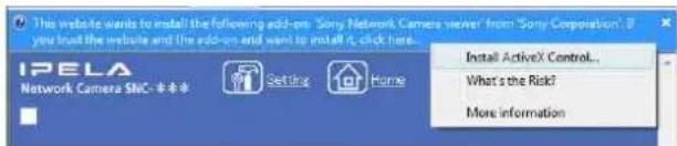 This website wants to install the following add-on: 'Sony Network Camera viewer' from 'Sony Corporation'. It you trust the website and the add-on and want to install it, click here. IPELA Network Camera SNC - **** Setting Home Install ActiveX Control... What's the Risk! More information