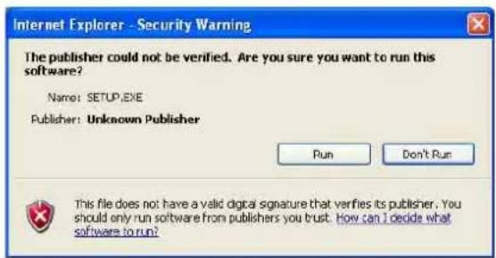 Internet Explorer - Security Warning The publisher could not be verified. Are you sure you want to run this software? Name: SETUP.EXE Publisher: Unknown Publisher Run Don't Run This file does not have a valid digital signature that verifies its publisher. You should only run software from publishers you trust. How can I decide what software to run?