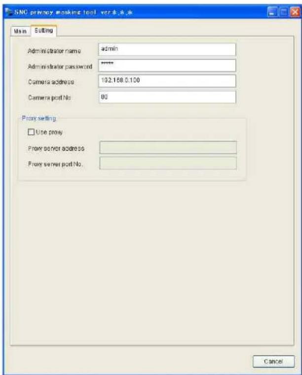 SNC privacy masking tool ver章系统 Main Setting Administrator name admin Administrator password ****** Camera address 192.158.0.100 Camera port No 00 Proxy setting Use proxy Proxy server address Proxy server port No. Cancel