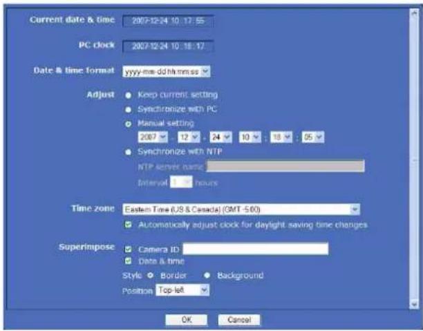 Current date & time 2007-12-24 10:17:55 PC clock 2007-12-24 10:16:17 Date & time format yyyy-mw dd hh mn ss Adjust Keep current setting Synchronize with PC Manual setting 2007 12 24 10 18 05 Synchronize with NTP NTP server name Interval 3 hours Time zone Eastern Time (US & Canada) (OMT -5.00) Automatically adjust clock for daylight saving time changes Superimpose Camera ID Date & time Style Border Background Position Top left OK Cancel