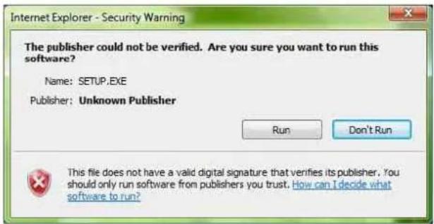 Internet Explorer - Security Warning The publisher could not be verified. Are you sure you want to run this software? Name: SETUP.EXE Publisher: Unknown Publisher Run Don't Run This file does not have a valid digital signature that verifies its publisher. You should only run software from publishers you trust. How can I decide what software to run?