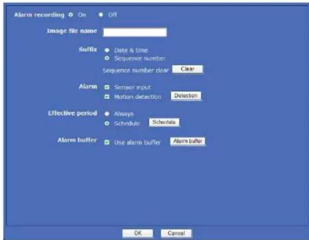 Alarm recording On Off Image file name Suffix Date & time Sequence number Sequence number clear Clear Alarm Sensor input Motion detection Detection Effective period Always Schedule Schedule Alarm buffer Use alarms buffer Alarm buffer OK Cancel