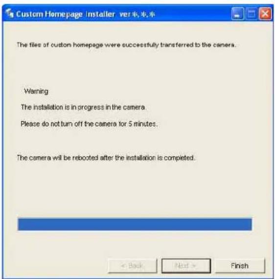 Custom Homepage Installer ver取消率 The files of custom homepage were successfully transferred to the camera. Warning The installation is in progress in the camera. Please do not turn off the camera for 5 minutes. The camera will be rebooted after the installation is competed.