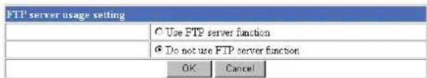 FTP server usage setting ○ Use FTP server function ◎ Do not use FTP server function OK Cancel