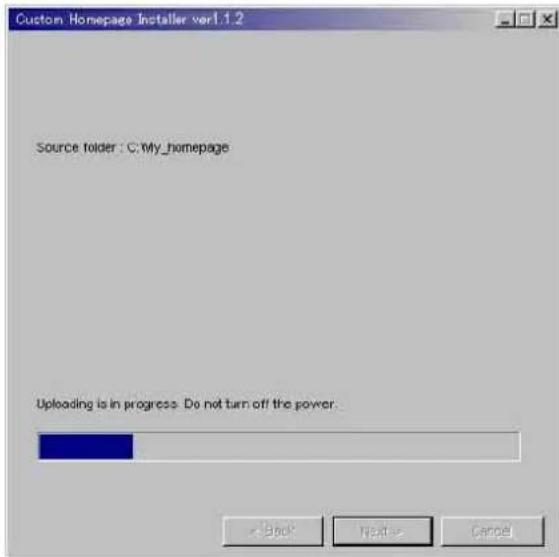 Custom Homepage Installer ver1.1.2 Source folder : C:\My_homepage Uploading is in progress: Do not turn off the power. < Back Next > Cancel