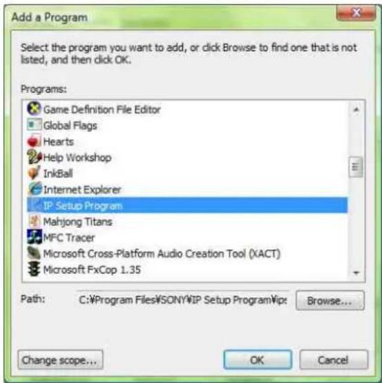 Add a Program Select the program you want to add, or click Browse to find one that is not listed, and then click OK. Programs: Game Definition File Editor Global Flags Hearts Help Workshop InkBall Internet Explorer IP Setup Program Mahjong Titans MFC Tracer Microsoft Cross-Platform Audio Creation Tool (XACT) Microsoft FxCop 1.35 Path: C:\Program Files\SONY\P Setup Program\Pip Browse... Change scope... OK Cancel