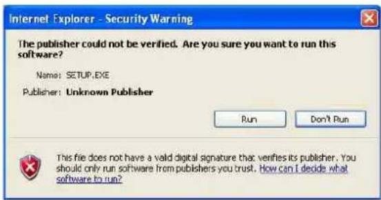 Internet Explorer - Security Warning The publisher could not be verified. Are you sure you want to run this software? Name: SETUP.EXE Publisher: Unknown Publisher Run Don't Run This file does not have a valid digital signature that verifies its publisher. You should only run software from publishers you trust. How can I decide what software to run?