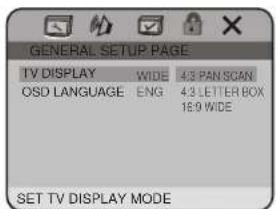 GENERAL SETUP PAGE TV DISPLAY WIDE 4:3 PAN SCAN OSD LANGUAGE ENG 4:3 LETTER BOX 16:9 WIDE SET TV DISPLAY MODE