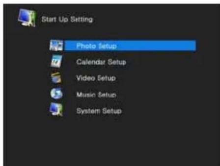 Start Up Setting Photo Setup Calendar Setup Video Setup Music Setup System Setup