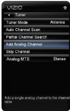 VIZIO Tuner Tuner Mode Antenna Auto Channel Scan Partial Channel Search Add Analog Channel Skip Channel Analog MTS Stereo Add a single analog channel to the channel table