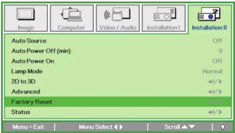 Image Computer Video / Audio Installation I Installation II Auto Source Off Auto Power Off (min) 0 Auto Power On Off Lamp Mode Normal 2D to 3D +/+ Advanced +/+ Factory Reset +/+ Status +/+ Menu = Exit Menu Select Scroll ▼