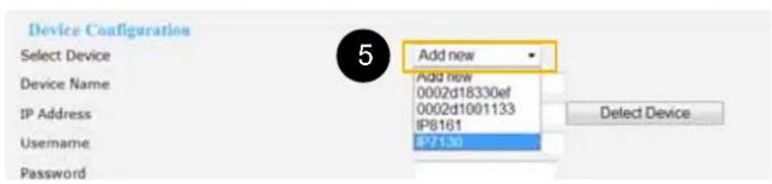 Device Configuration Select Device Device Name IP Address Username Password 5 Add new Add new 0002d18330ef 0002d1001133 IP8161 IP7130 Select Device