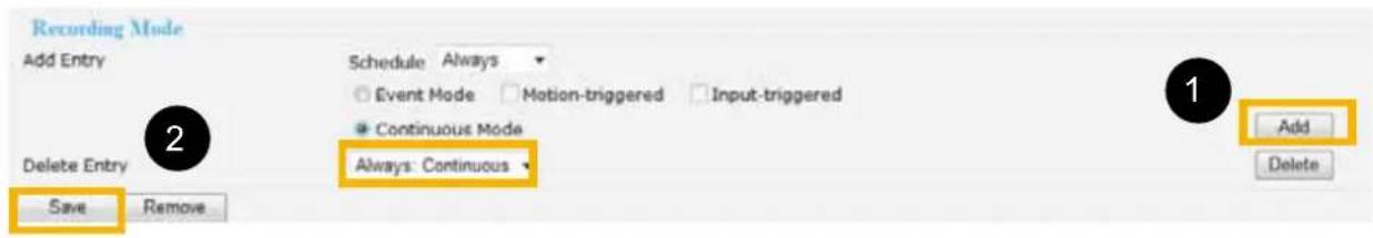 Recording Mode Add Entry Schedule Always Event Mode Motion-triggered Input-triggered Continuous Mode Always: Continuous Delete Entry Save Remove 1 Add Delete