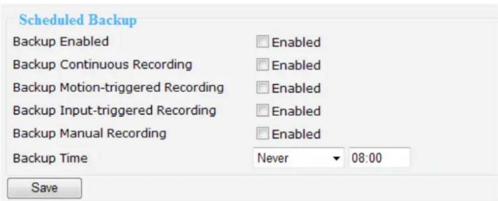 Scheduled Backup Backup Enabled Enabled Backup Continuous Recording Enabled Backup Motion-triggered Recording Enabled Backup Input-triggered Recording Enabled Backup Manual Recording Enabled Backup Time Never 08:00 Save