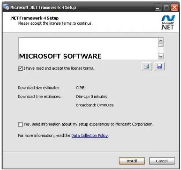 .NET Framework 4 Setup Please accept the license terms to continue. MICROSOFT SOFTWARE ✓ I have read and accept the license terms. Download size estimate: 0 MB Download time estimates: Dial-Up: 0 minutes Broadband: 0 minutes Yes, send information about my setup experiences to Microsoft Corporation. For more information, read the Data Collection Policy. Install Cancel
