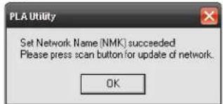 PLA Utility Set Network Name (NMK) succeeded Please press scan button for update of network. OK