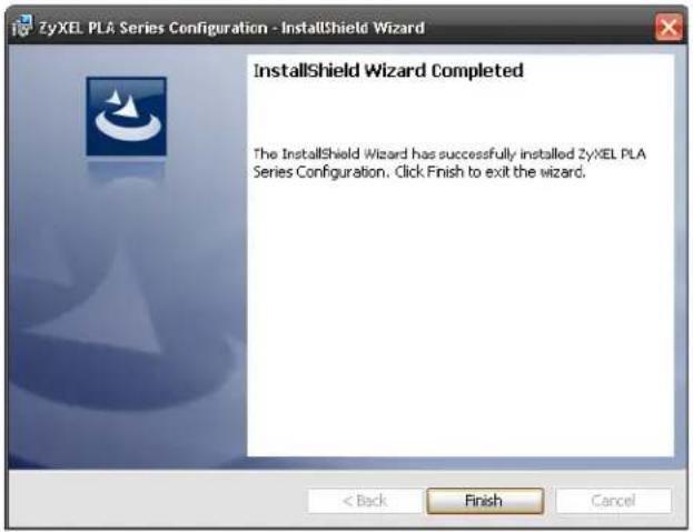 ZyXEL PLA Series Configuration - InstallShield Wizard InstallShield Wizard Completed The InstallShield Wizard has successfully installed ZyXEL PLA Series Configuration. Click Finish to exit the wizard. < Back Finish Cancel