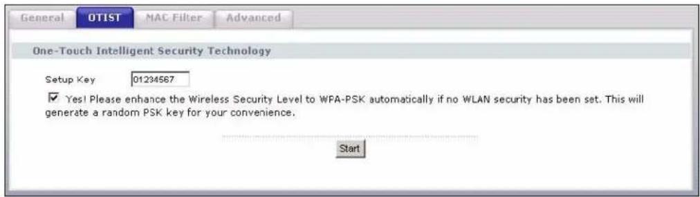General OTIST MAC Filter Advanced One-Touch Intelligent Security Technology Setup Key 01234567 ✓ Yes! Please enhance the Wireless Security Level to WFA-PSK automatically if no WLAN security has been set. This will generate a random PSK key for your convenience. Start