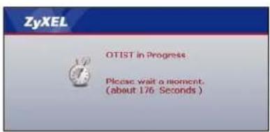 ZyXEL OTIST in Progress Please wait a moment, (about 176 Seconds)