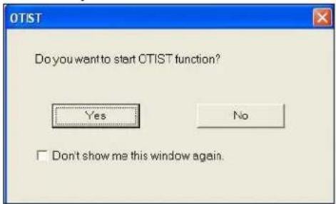 Do you want to start OTIST function? Yes No Don't show me this window again.