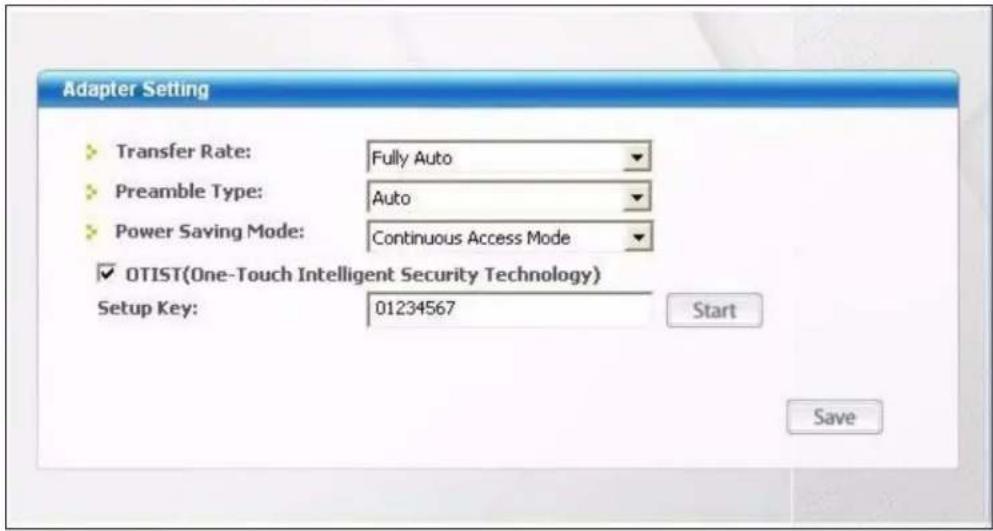 Adapter Setting Transfer Rate: Fully Auto Preamble Type: Auto Power Saving Mode: Continuous Access Mode ✓ OTIST(One-Touch Intelligent Security Technology) Setup Key: 01234567 Start Save