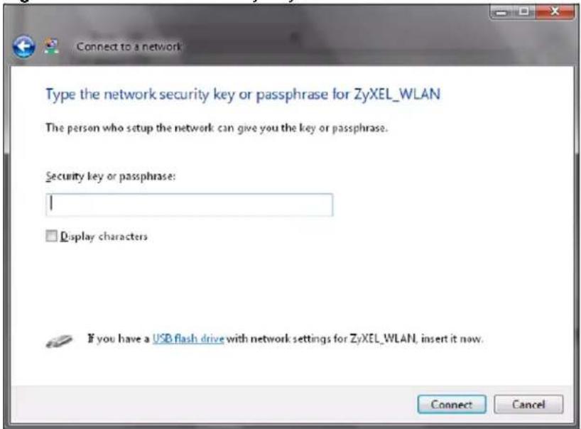 Connect to a network Type the network security key or passphrase for ZyXEL_WLAN The person who setup the network can give you the key or passphrase. Security key or passphrase: I □ Display characters If you have a USB flash drive with network settings for ZyXEL_WLAN, insert it now. Connect Cancel