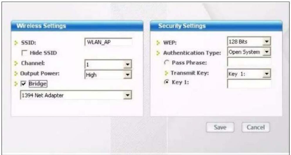Wireless Settings > SSID: WLAN_AP Hide SSID Channel: 1 Output Power: High Bridge 1394 Net Adapter Security Settings WEP: 128 Bits Authentication Type: Open System Pass Phrase: Transmit Key: Key 1: Key 1: Save Cancel