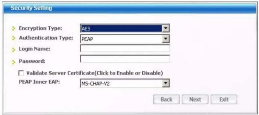 Security Setting Encryption Type: AES Authentication Type: PEAP Login Name: Password: Validate Server Certificate(Click to Enable or Disable) PEAP Inner EAP: MS-CHAP-V2 Back Next Exit