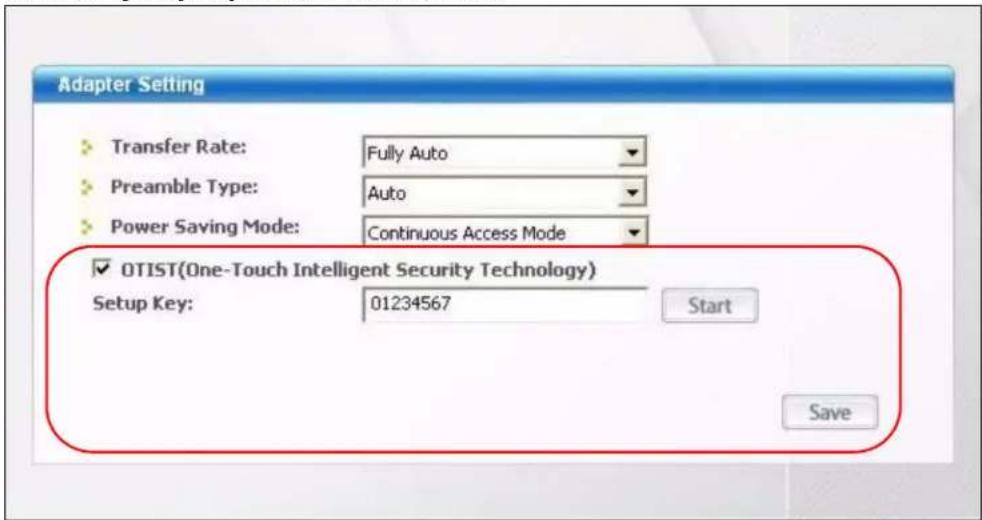 Adapter Setting Transfer Rate: Fully Auto Preamble Type: Auto Power Saving Mode: Continuous Access Mode ✓ OTIST(One-Touch Intelligent Security Technology) Setup Key: 01234567 Start Save