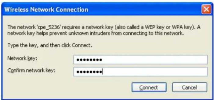 Wireless Network Connection The network 'cpe_5236' requires a network key (also called a WEP key or WPA key). A network key helps prevent unknown intruders from connecting to this network. Type the key, and then click Connect. Network key: ••••••••• Confirm network key: ••••••••• Connect Cancel