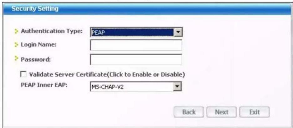 Security Setting Authentication Type: PEAP Login Name: Password: Validate Server Certificate(Click to Enable or Disable) PEAP Inner EAP: MS-CHAP-V2 Back Next Exit