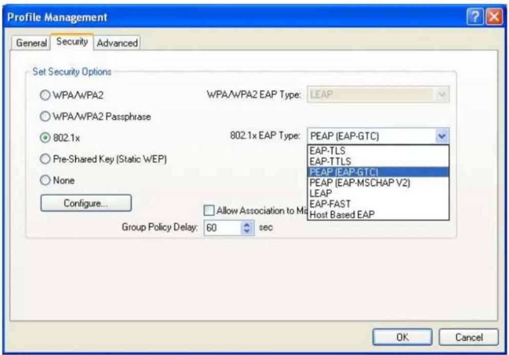 Profile Management General Security Advanced Set Security Options WPA/WPA2 WPA/WPA2 EAP Type: LEAP WPA/WPA2 Passphrase 802.1x 802.1x EAP Type: PEAP (EAP-GTC) Pre-Shared Key (Static WEP) PEAP [EAP-GTC] None PEAP (EAP-MSCHAP V2) PEAP-TTLS EAP-TTLS PEAP [EAP-GTC] PEAP (EAP-MSCHAP V2) LEAP EAP-FAST Host Based EAP Configure... Allow Association to Mit Group Policy Delay: 60 sec OK Cancel