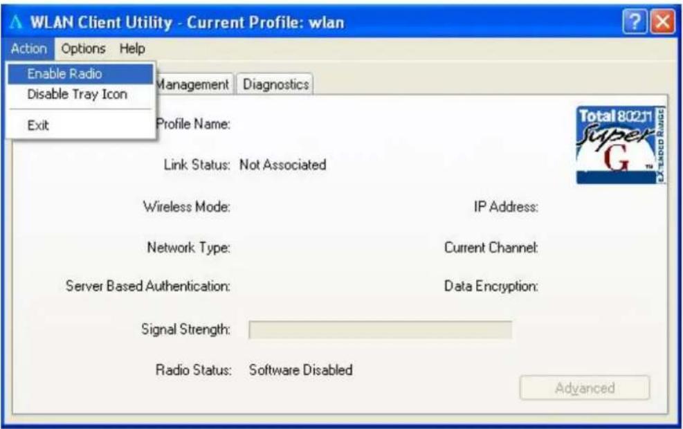 WLAN Client Utility - Current Profile: wlan Action Options Help Enable Radio Disable Tray Icon Exit Management Diagnostics Profile Name: Link Status: Not Associated Wireless Mode: IP Address: Network Type: Current Channel: Server Based Authentication: Data Encryption: Signal Strength: Radio Status: Software Disabled Advanced