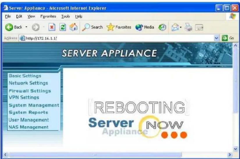 Server Appliance - Microsoft Internet Explorer Back Search Favorites Media Address http://172.16.1.1/ SERVER APPLIANCE Basic Settings Network Settings Firewall Settings VPN Settings System Management System Reports User Management NAS Management REBOOTING Server NOW Appliance