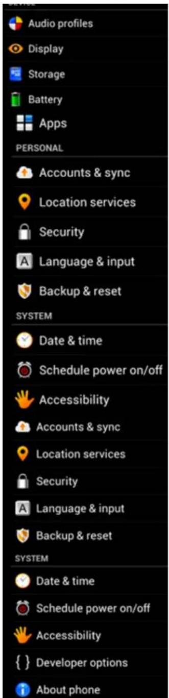 Audio profiles Display Storage Battery Apps PERSONAL Accounts & sync Location services Security Language & input Backup & reset SYSTEM Date & time Schedule power on/off Accessibility Accounts & sync Location services Security Language & input Backup & reset SYSTEM Date & time Schedule power on/off A…
