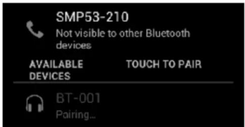 SMP53-210 Not visible to other Bluetooth devices AVAILABLE DEVICES TOUCH TO PAIR BT-001 Pairing...