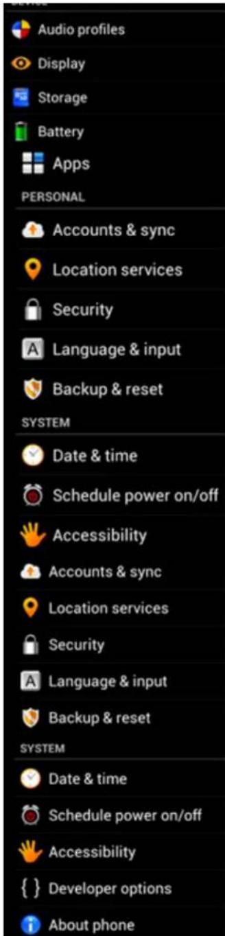 Audio profiles Display Storage Battery Apps PERSONAL Accounts & sync Location services Security Language & input Backup & reset SYSTEM Date & time Schedule power on/off Accessibility Accounts & sync Location services Security Language & input Backup & reset SYSTEM Date & time Schedule power on/off A…