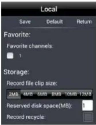 Local Save Default Return Favorite: Favorite channels: 1 Storage: Record file clip size: 2MB 4MB 6MB 8MB 10MB 12MB Reserved disk space(MB): 1 Record recycle: