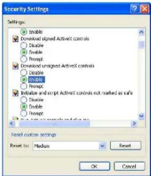 Security Settings Settings: Enable Download signed ActiveX controls Disable Enable Prompt Download unsigned ActiveX controls Disable Enable Prompt Initialize and script ActiveX controls not marked as safe Disable Enable Prompt Reset custom settings Reset to: Medium Reset OK Cancel