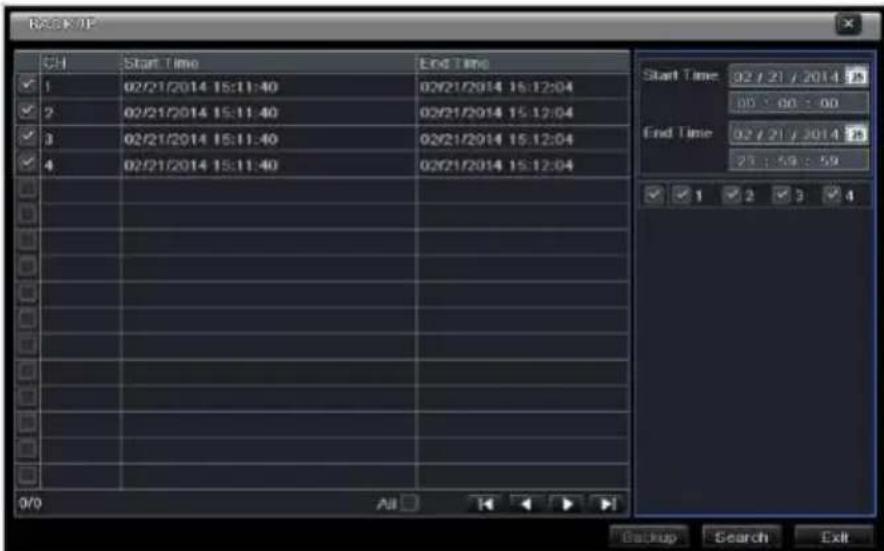 BACK/IF CH Start Time End Time ✓ 1 02/21/2014 15:11:40 02/21/2014 15:12:04 ✓ 2 02/21/2014 15:11:40 02/21/2014 15:12:04 ✓ 3 02/21/2014 15:11:40 02/21/2014 15:12:04 ✓ 4 02/21/2014 15:11:40 02/21/2014 15:12:04 Start Time 02 / 21 / 2014 2 End Time 02 / 21 / 2014 2 23 : 59 : 59 ✓ 1 ✓ 2 ✓ 3 ✓ 4 Backup Search Exit