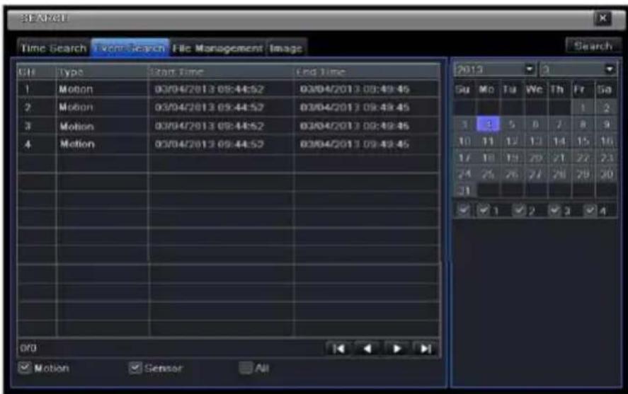 START Time Search 1x00:Search File Management Image GH Type Start Time End Time 1 Motion 03/04/2013 09:44:52 03/04/2013 09:49:45 2 Motion 03/04/2013 09:44:52 03/04/2013 09:49:45 3 Motion 03/04/2013 09:44:52 03/04/2013 09:49:45 4 Motion 03/04/2013 09:44:52 03/04/2013 09:49:45 00 Motion Sensor All 2013 Su Mo Tu We Th Fr Sa 1 2 3 5 8 7 8 9 10 11 12 13 14 15 16 17 18 19 20 21 22 23 24 25 26 27 28 29 30 31 ✓ 1 ✓ 2 ✓ 3 ✓ 4
