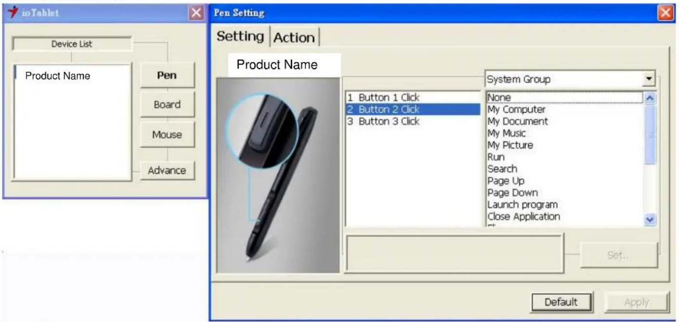io Tablet Pen Setting Setting | Action Product Name 1 Button 1 Click 2 Button 2 Click 3 Button 3 Click System Group None My Computer My Document My Music My Picture Run Search Page Up Page Down Launch program Close Application Set... Default Apply